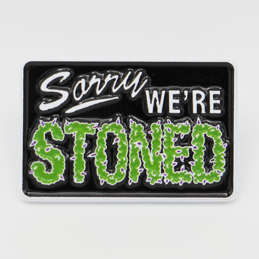 Sorry We're Stoned Enamel Pin