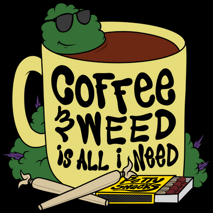 COFFEE & WEED IS ALL I NEED T-SHIRT - Petty Snacks